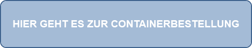 HIER GEHT ES ZUR CONTAINERBESTELLUNG